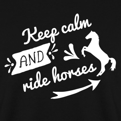 KEEP CALM AND RIDE HORSES