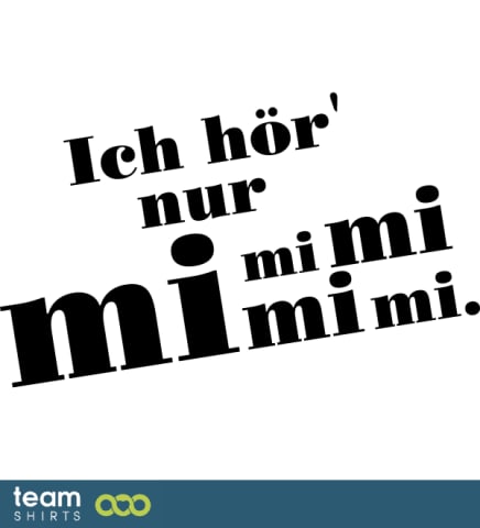 Ich hör nur mimimi