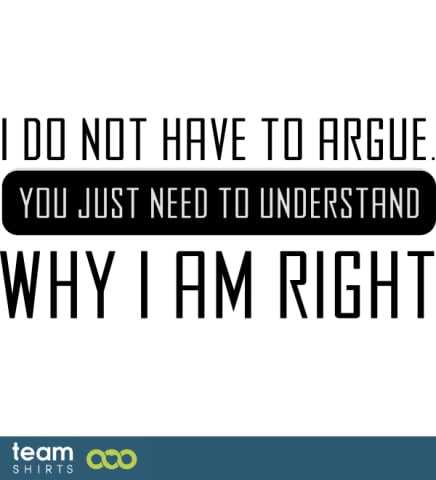 I don't argue
