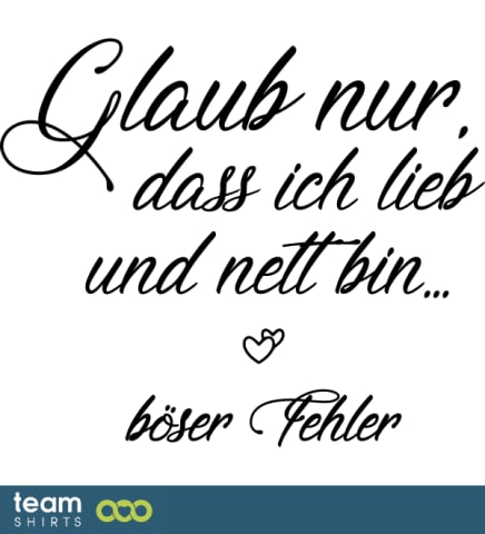 Glaub nur, dass ich lieb bin