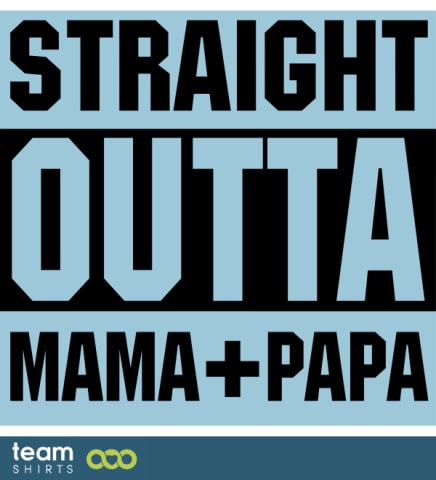 Straight Outta Mama + Papa