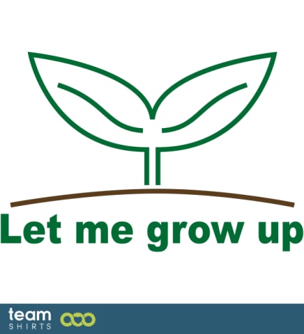 LET ME GROW UP