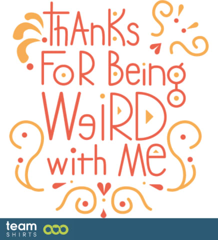 mgri thanks for being werid with me