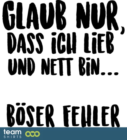 Glaub nur, dass ich lieb bin