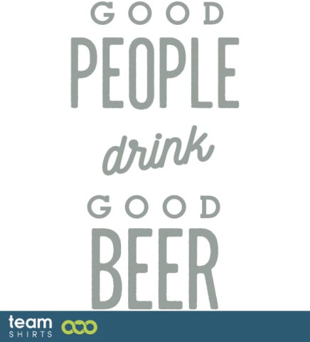 GOOD PEOPLE DRINK GOOD BEER