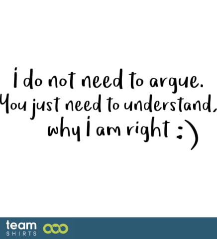 I don't argue