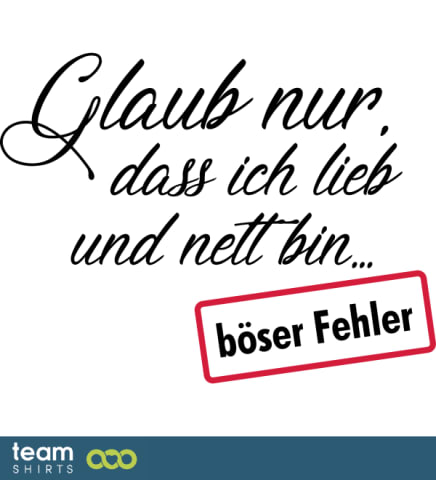 Glaub nur, dass ich lieb bin