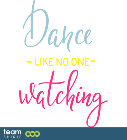 dance like nobodys watching