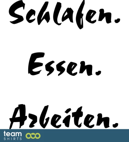 SCHLAFEN ESSEN ARBEITEN