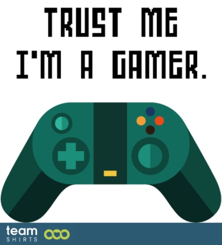 Trust me i`m a gamer