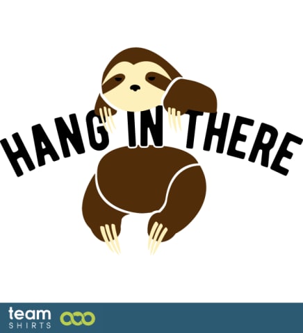 hang in there