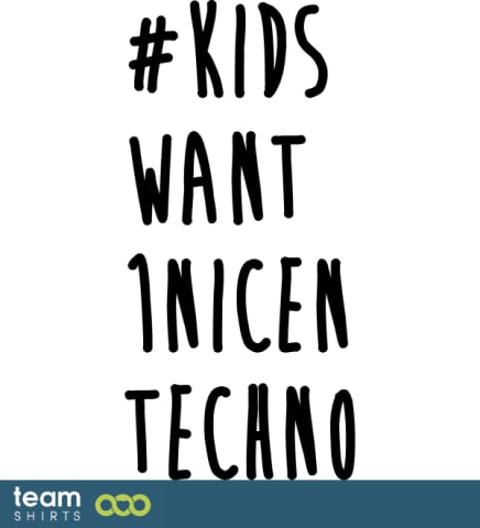 Kids want 1 techno