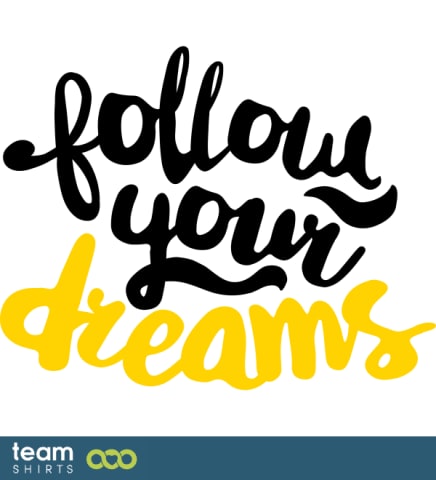 follow your dreams