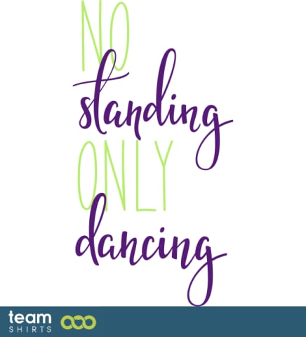 no standing only dancing