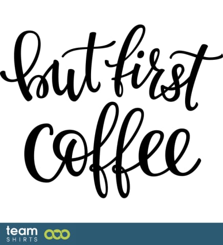 But First Coffee