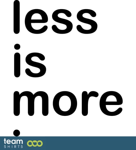 less is more