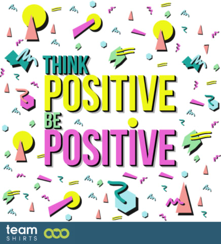 Think positive be positive