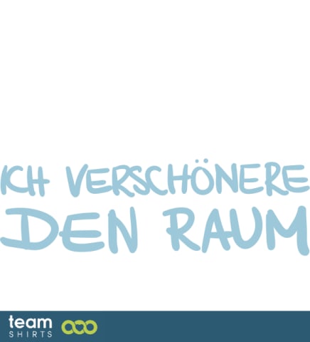Ich sitze hier nicht sinnlos rum ich verschönere den Raum