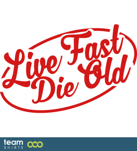 Live fast, die old