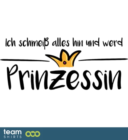 Ich schmeiß alles hin und werd Prinzessin